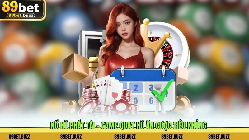 Nổ Hũ Phát Tài – Game Quay Hũ Ăn Cược Siêu Khủng